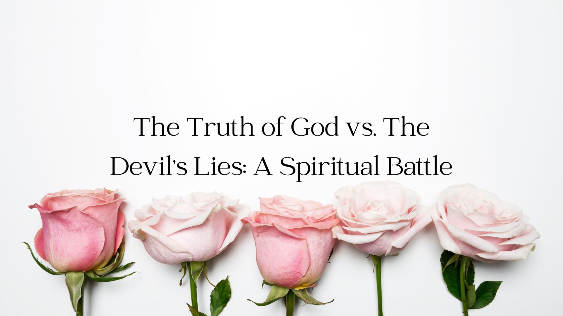 The Truth of God vs. The Devil's Lies: A Spiritual Battle