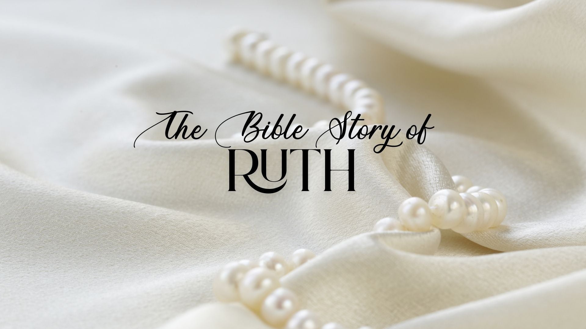 Ruth: A Story of Loyalty, Strength & New Beginnings