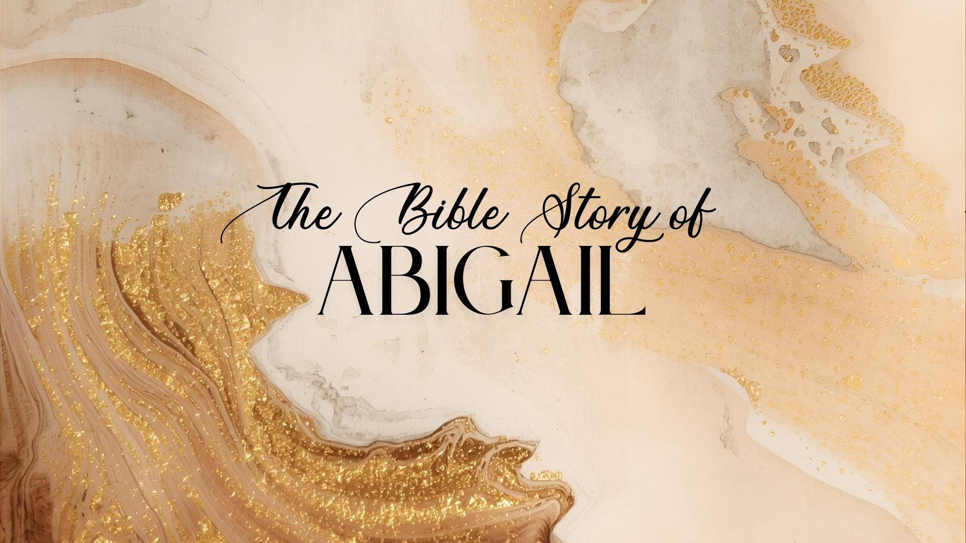 Abigail: Wisdom, Courage & Grace in Action