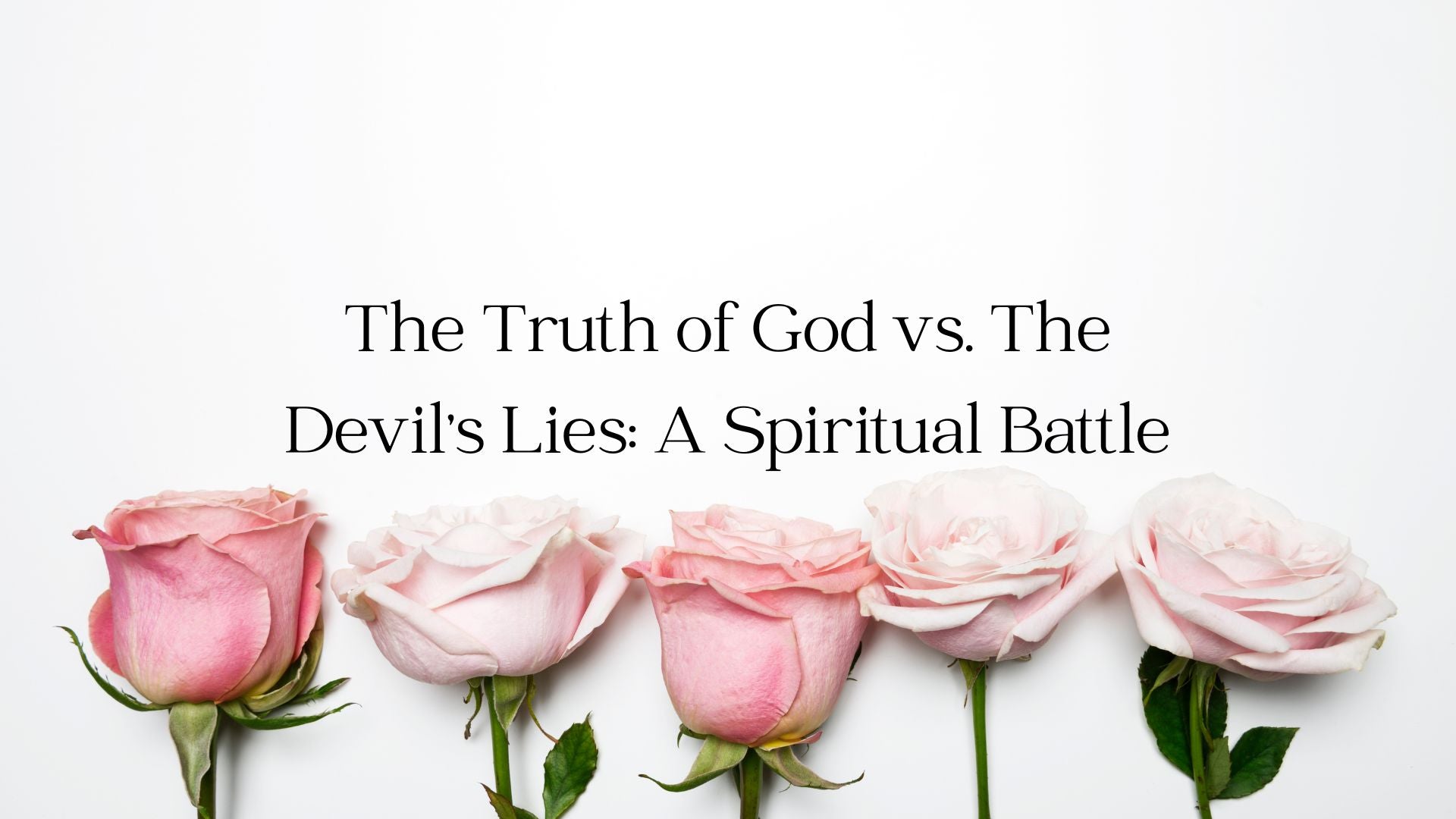 The Truth of God vs. The Devil's Lies: A Spiritual Battle