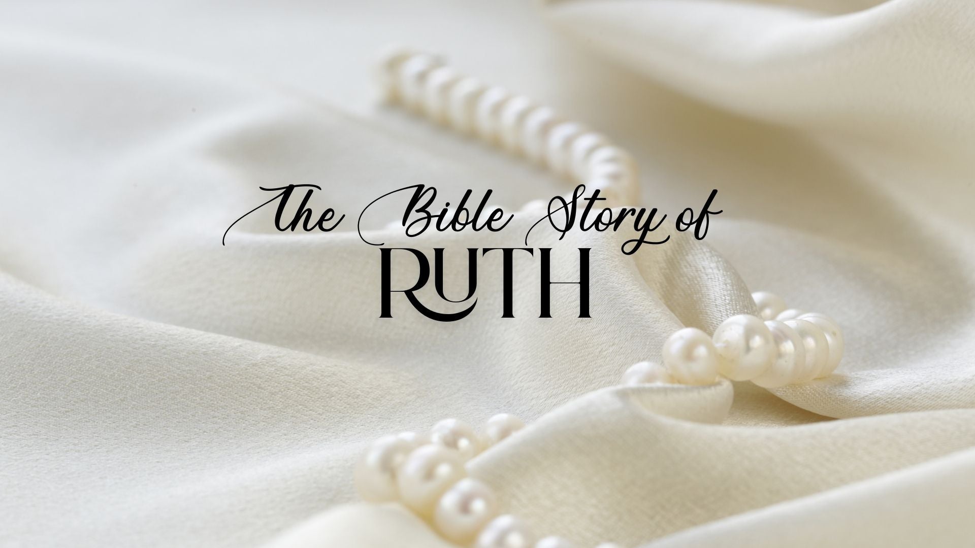 Ruth: A Story of Loyalty, Strength & New Beginnings